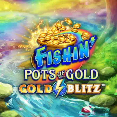 Fishin’ Bigger Pots of Gold: Gold Blitz - -