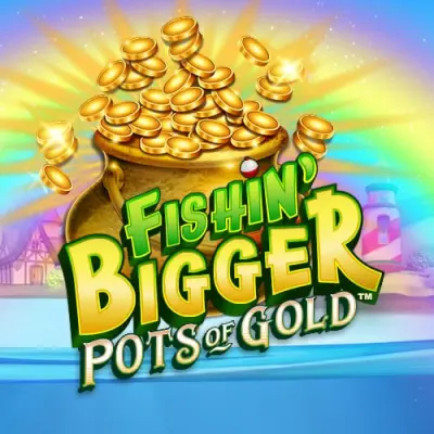 Fishin' Bigger Pots of Gold - -